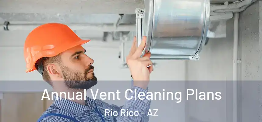  Annual Vent Cleaning Plans Rio Rico - AZ