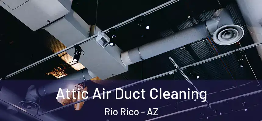  Attic Air Duct Cleaning Rio Rico - AZ