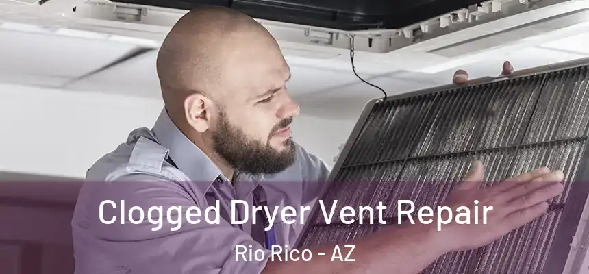  Clogged Dryer Vent Repair Rio Rico - AZ