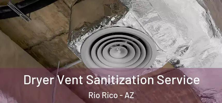 Dryer Vent Sanitization Service Rio Rico - AZ