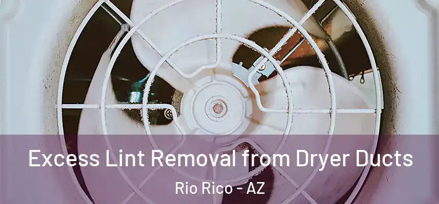  Excess Lint Removal from Dryer Ducts Rio Rico - AZ