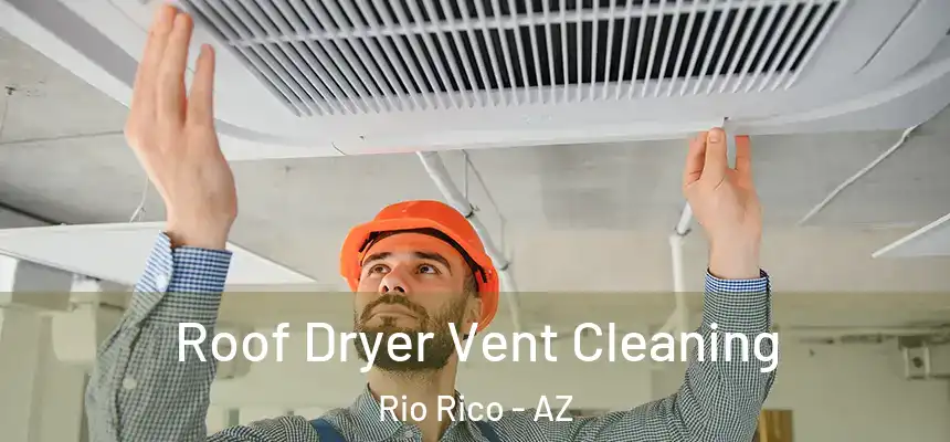  Roof Dryer Vent Cleaning Rio Rico - AZ