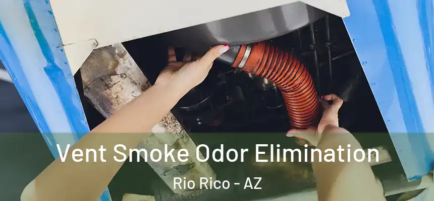 Vent Smoke Odor Elimination Rio Rico - AZ