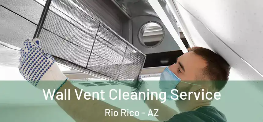  Wall Vent Cleaning Service Rio Rico - AZ